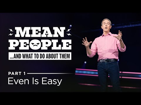 Thumbnail for Mean People... And What To Do About Them, Part 1: Even Is Easy // Andy Stanley