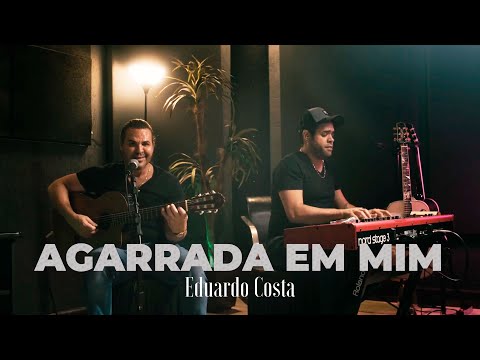 AGARRADA EM MIM | Eduardo Costa