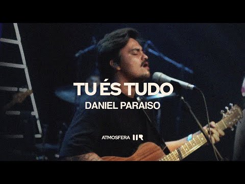 Tu és Tudo - Daniel Paraiso | Louvor IIR | Atmosfera IIR
