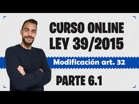 Parte 6.1 ???? LEY 39/2015 ???? Procedimiento Administrativo Común - CURSO GRATUITO - Modificación art. 32
