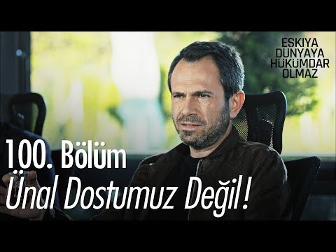 Thumbnail for Ünal dostumuz değil! - Eşkıya Dünyaya Hükümdar Olmaz 100. Bölüm