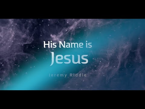 His name is Jesus - Jeremy Riddle  ~  Lyrics Video || Worship With Words