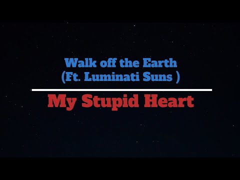 Thumbnail for My Stupid Heart - Walk off the Earth Ft. Luminati Suns ( Unofficial Lyrics)