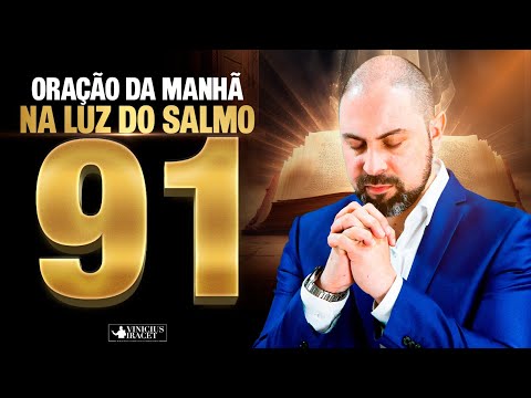 Oração da Manhã a luz do Salmo 91 para dissipar as trevas e vencer todo mal - 27 de Janeiro