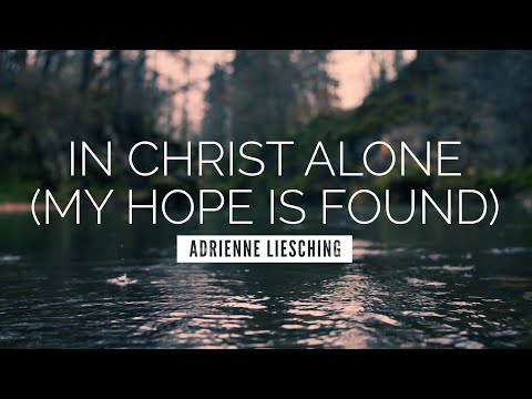 Thumbnail for In Christ Alone (My Hope Is Found) - Adrienne Liesching | LYRIC VIDEO