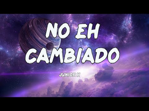 Junior H - No Eh Cambiado (Letras/Lyrics)