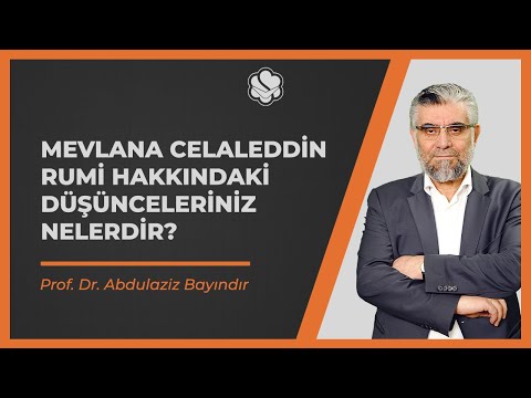Mevlana Celaleddin Rumi hakkındaki düşünceleriniz nelerdir? | Prof. Dr. Abdulaziz BAYINDIR