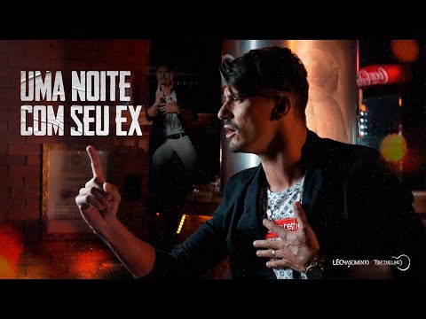 Thumbnail for Léo Nascimento - Uma noite com seu Ex (Clipe Oficial)