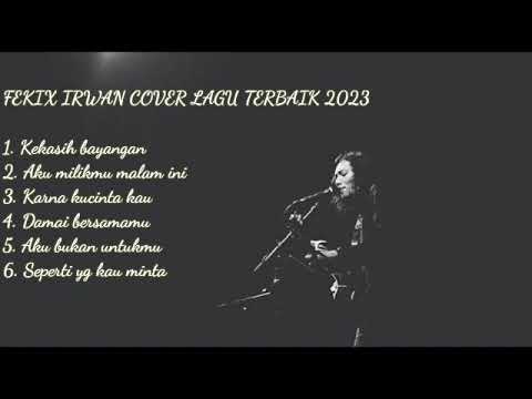 FELIX IRWAN COVER LAGU TERBAIK 2023.