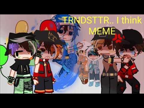 TRNDSTTR.. I think meme- || Ft. Elemental siblings || Gacha Boboiboy || enjoy-