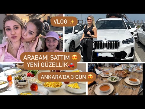 ARABAMI SATTIM????YENİ GÜZELLİK????ANKARA’YA KARDEŞİME GİTTİK ????3 GÜNLÜK VLOG ???? reklam