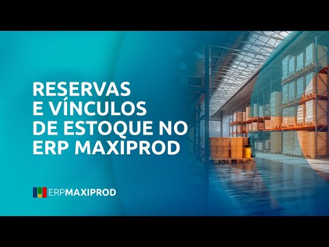 Reservas e vínculos de estoque no ERP MAXIPROD