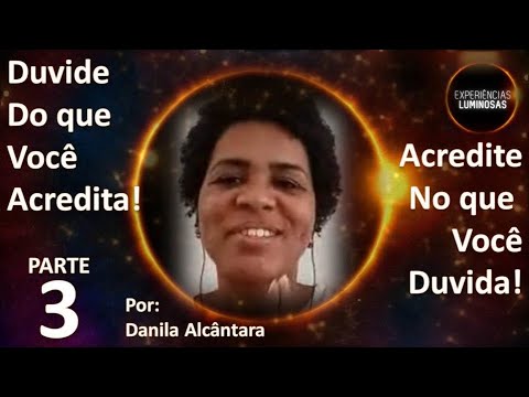 PARTE 3- Duvide do que você acredita; acredite no que você duvida!