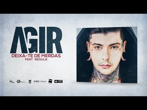 16. Agir - Deixa-te de merdas feat. Regula ( Videoclip Oficial )