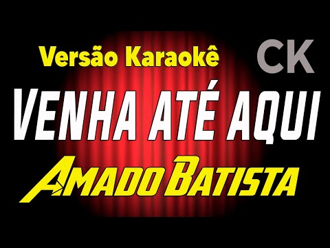 Amado Batista Venha até aqui Karaokê