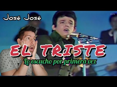 EL TRISTE - JOSÉ JOSÉ -LO ESCUCHO POR PRIMERA VEZ( reacción/análisis) INCREÍBLE VOZ????