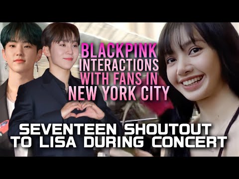 Blackpink Fan Interactions in New York | Seventeen Members Lisa Shoutout During Concert