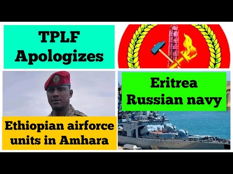 Thumbnail for TPLF apologizes | Ethiopian Airforce Units in Amhara | Eritrea Russian Navy