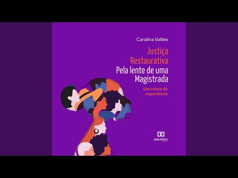 Capítulo 4 Parte 3.8 & Capítulo 5.1 - Justiça Restaurativa pela Lente de uma Magistrada