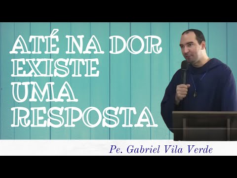 Thumbnail for Pe. Gabriel Vila Verde - Até na dor existe uma resposta.
