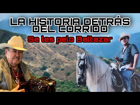 Se les pelo Baltazar - La historia detrás del corrido